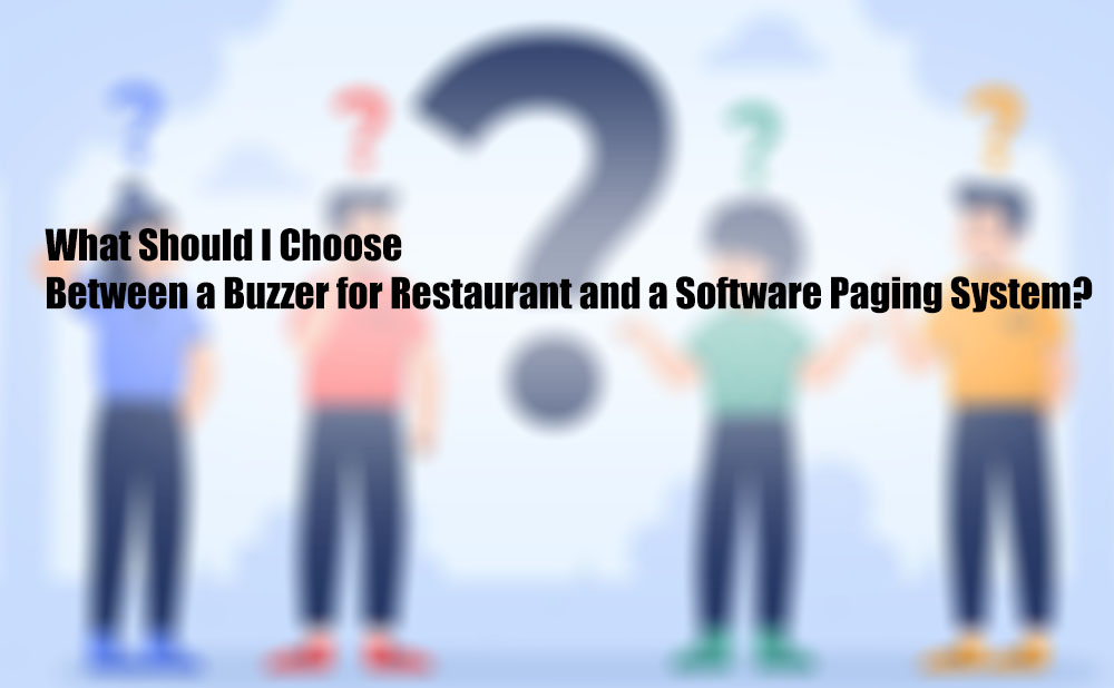  What Should I Choose Between a Buzzer for Restaurant and a Software Paging System?