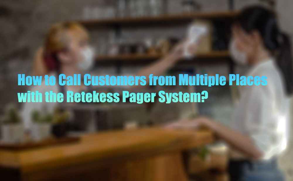 How to Call Customers from Multiple Places with the Retekess Pager System
