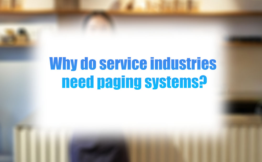 Why Do Service Industries Need Paging Systems?