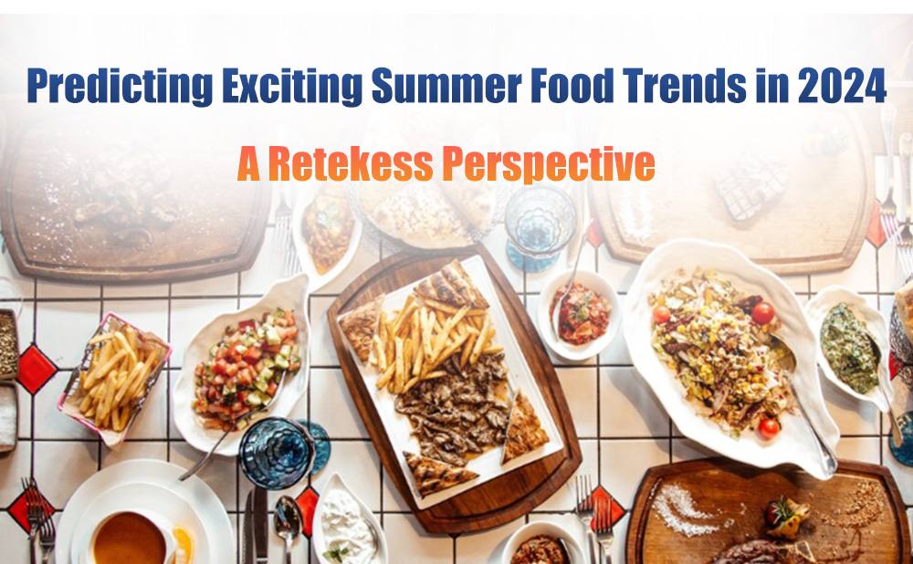 Predicting Exciting Summer Food Trends in 2024: A Retekess Perspective