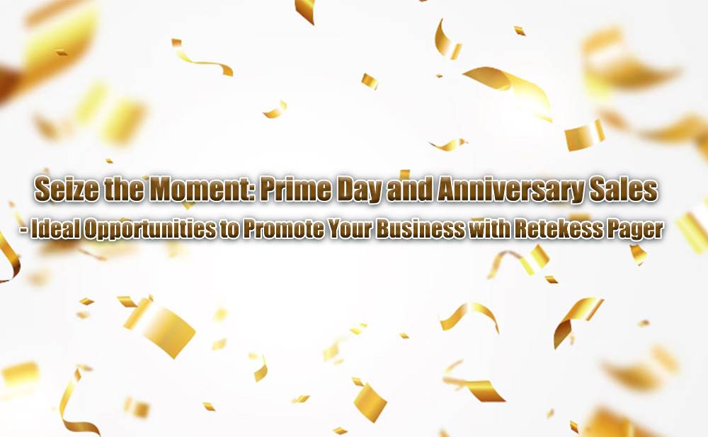 Seize the Moment: Prime Day and Anniversary Sales - Ideal Opportunities to Promote Your Business with Retekess Pager